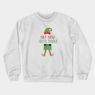 Not Now Arctic Puffin! Crewneck Sweatshirt